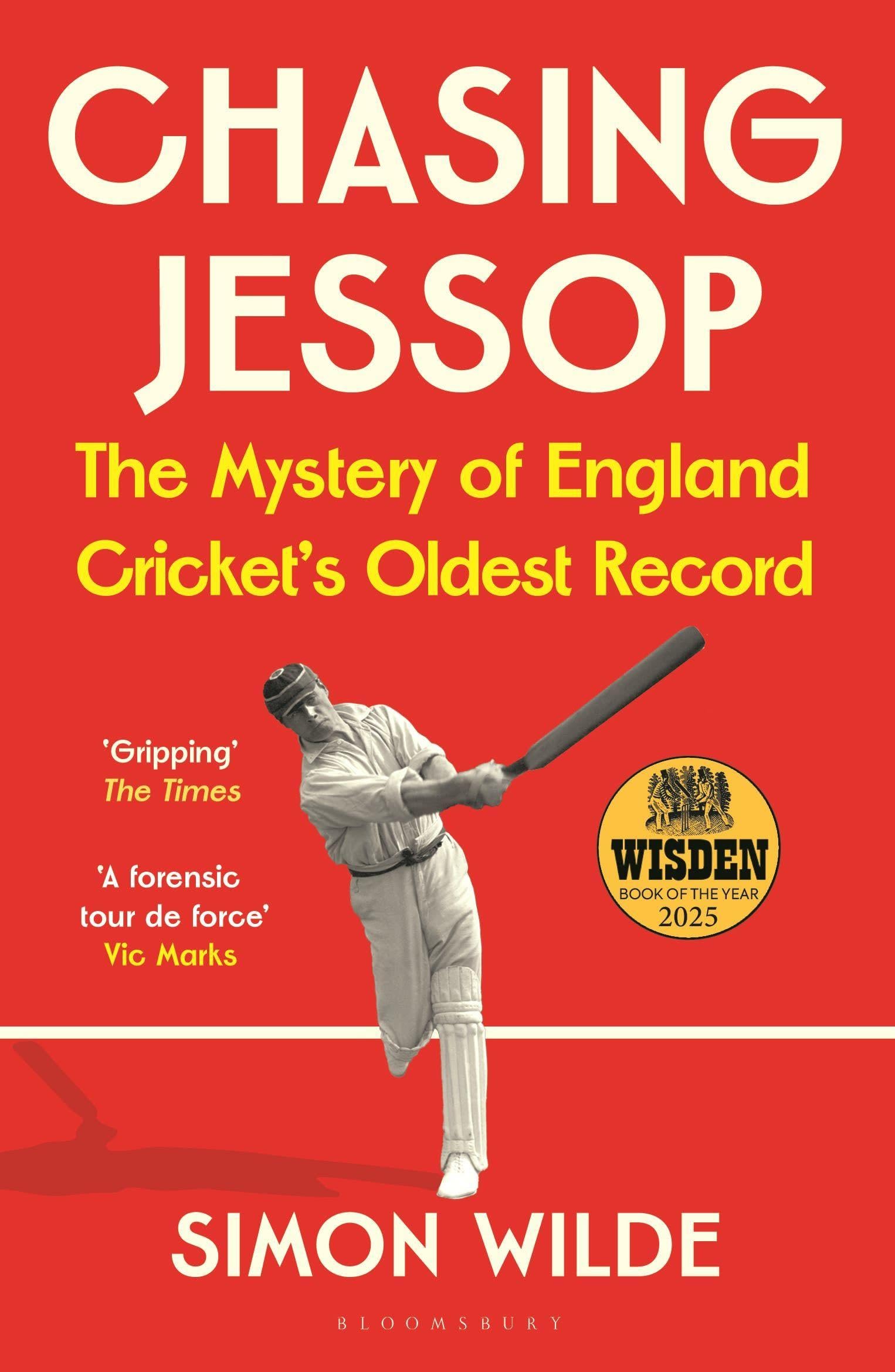 Chasing Jessop: The Mystery of England Cricket's Oldest Record by Simon Wilde