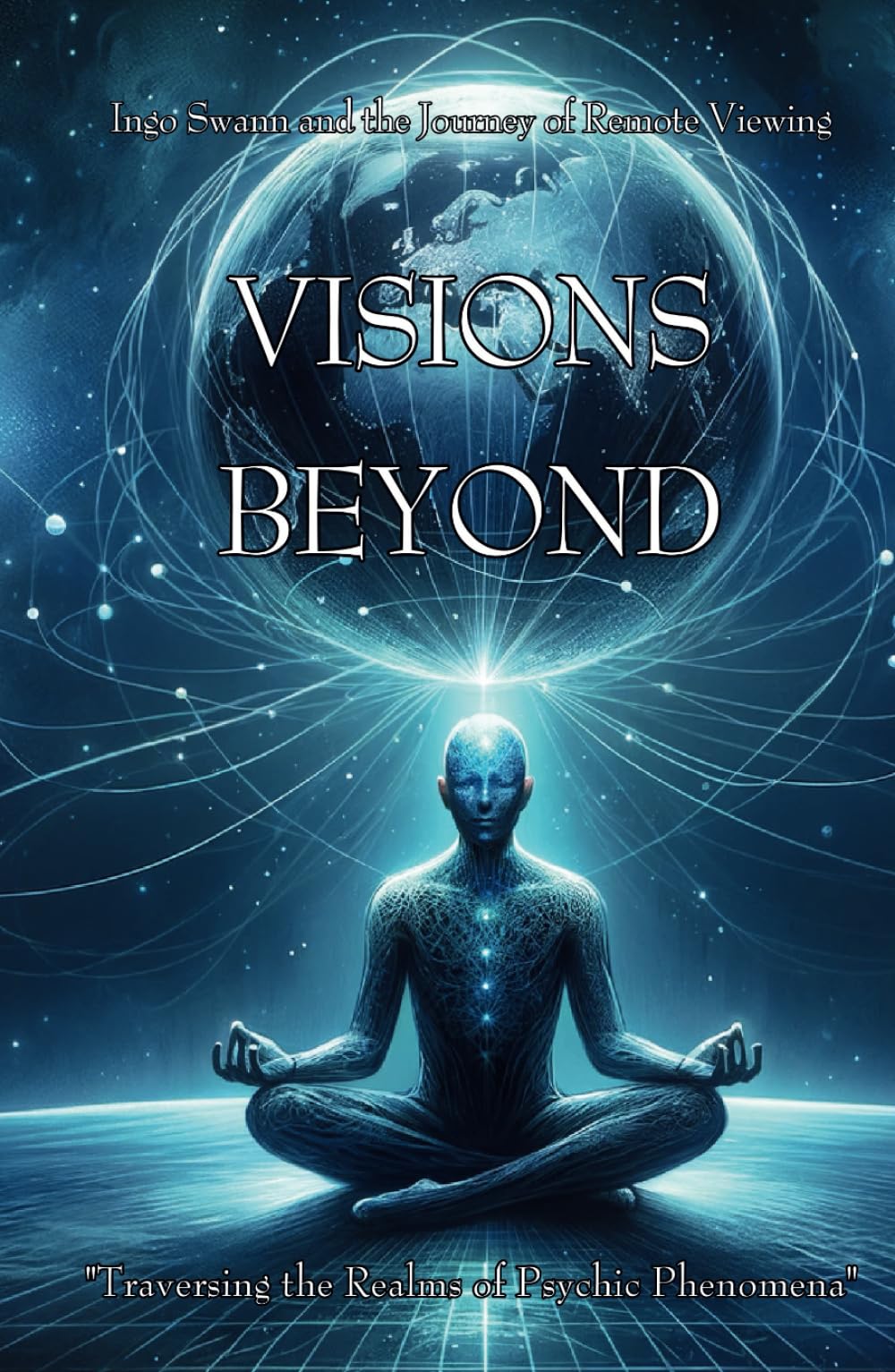 Visions Beyond: Ingo Swann and the Journey of Remote Viewing