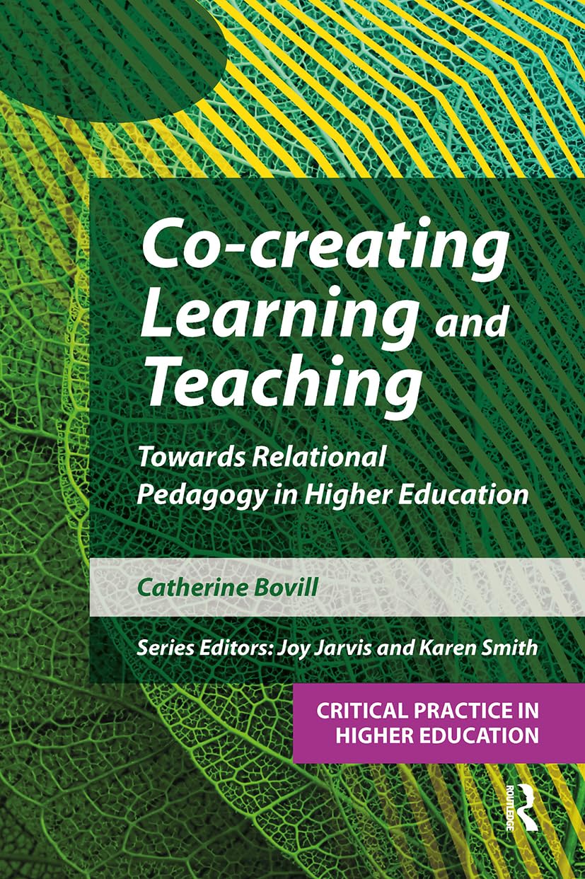 Co-creating Learning and Teaching: Towards relational pedagogy in higher education (Critical Practice in Higher Education)