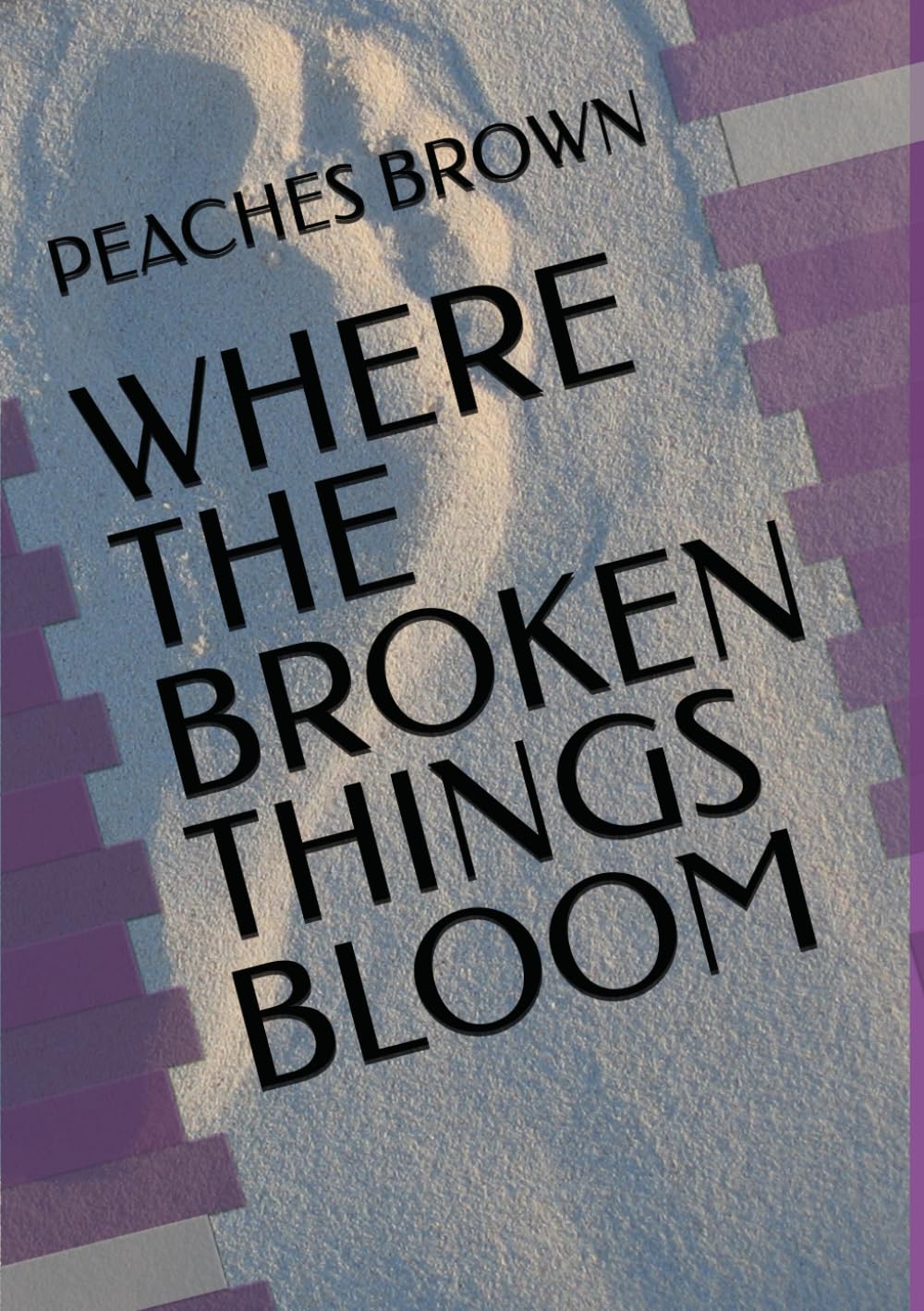 WHERE THE BROKEN THINGS BLOOM