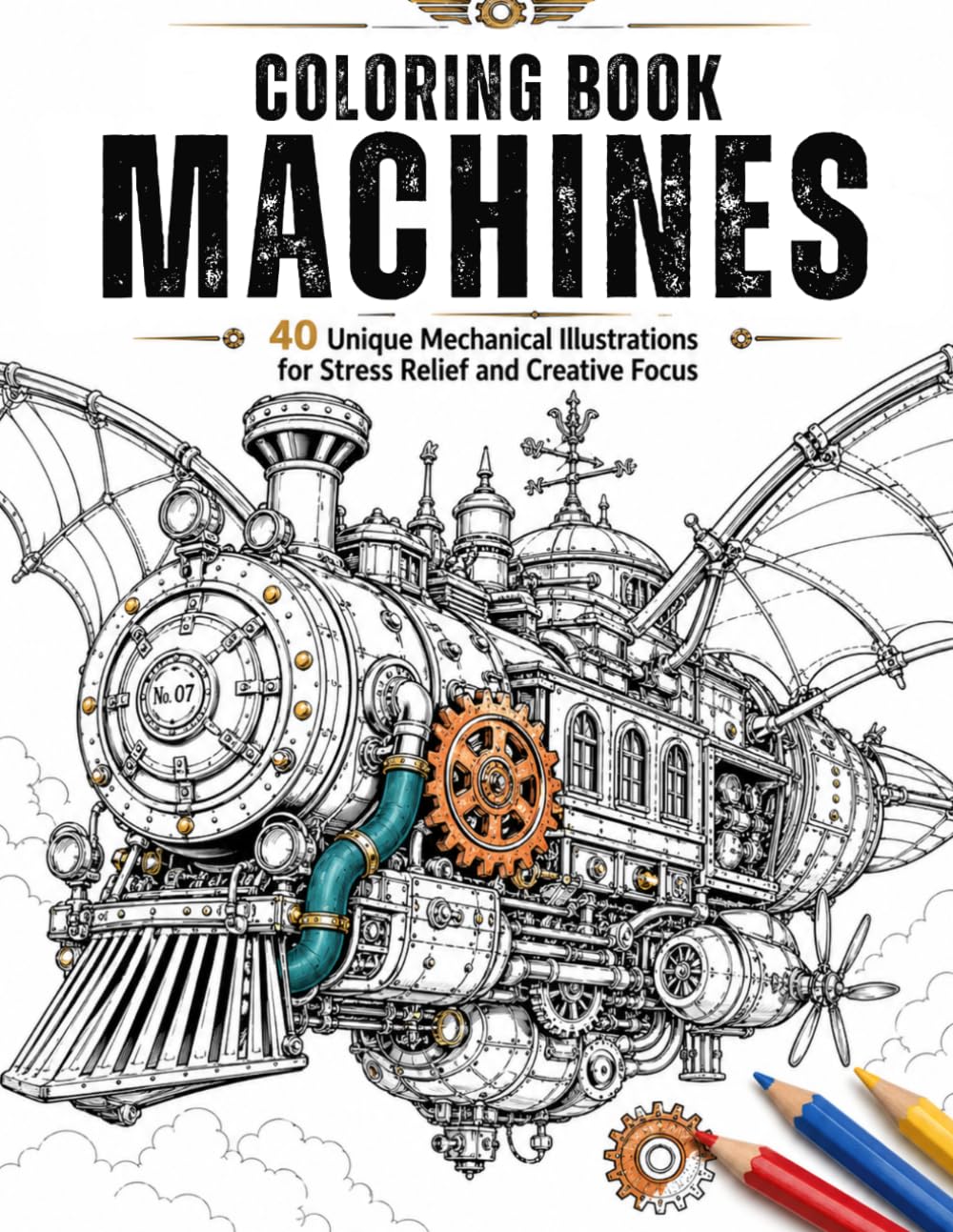Coloring Book Machines: 40 Unique Mechanical Illustrations for Stress Relief and Creative Focus