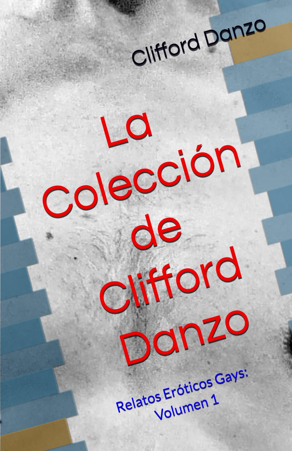La Colección de Clifford Danzo: Relatos Eróticos Gays: Volumen 1