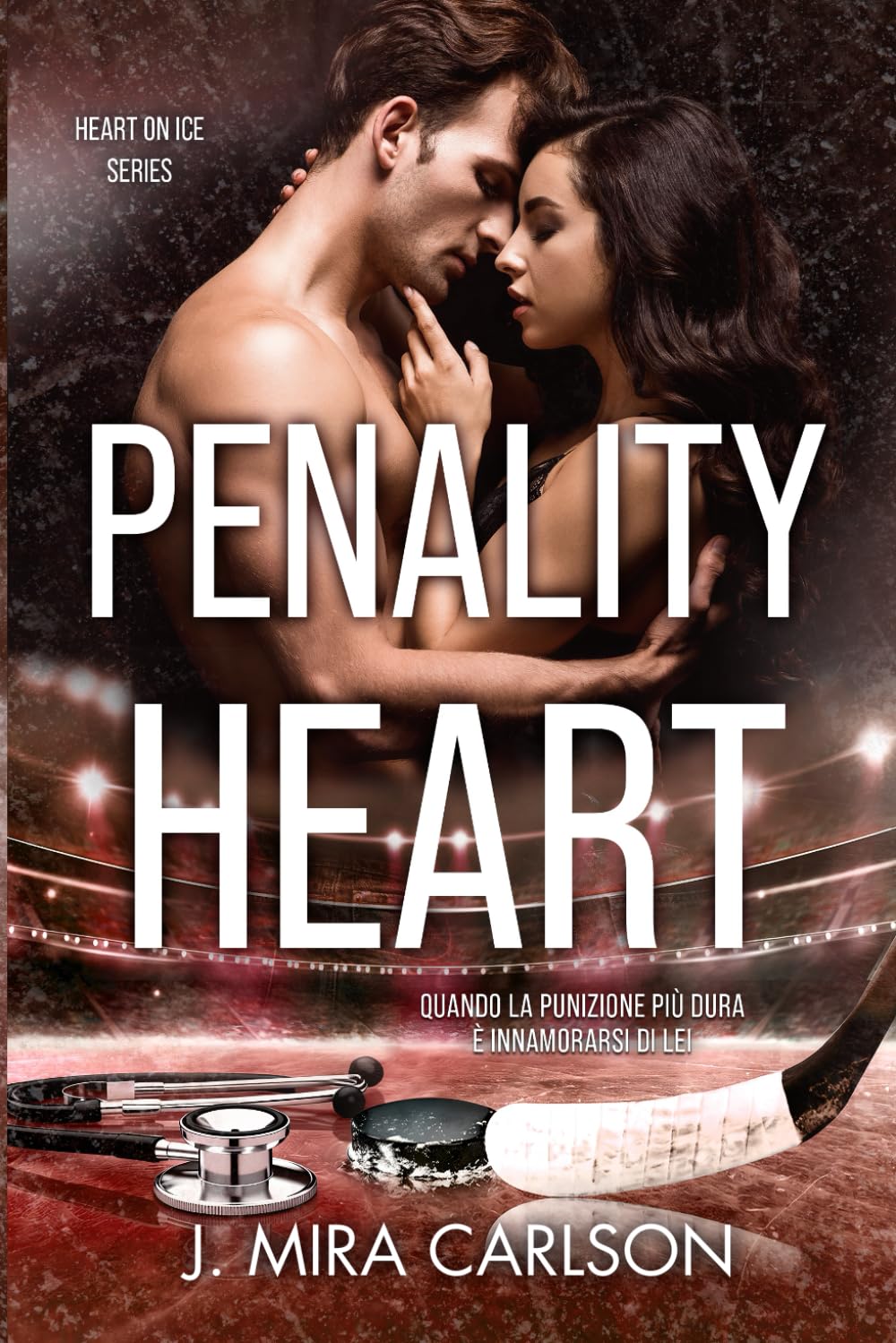 Penalty Hearts: Quando la punizione più dura è innamorarsi di lei -Heart on Ice series vol 3