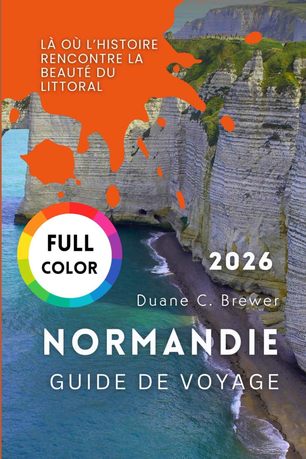 NORMANDIE GUIDE DE VOYAGE 2026: Là où l’histoire rencontre la beauté du littoral