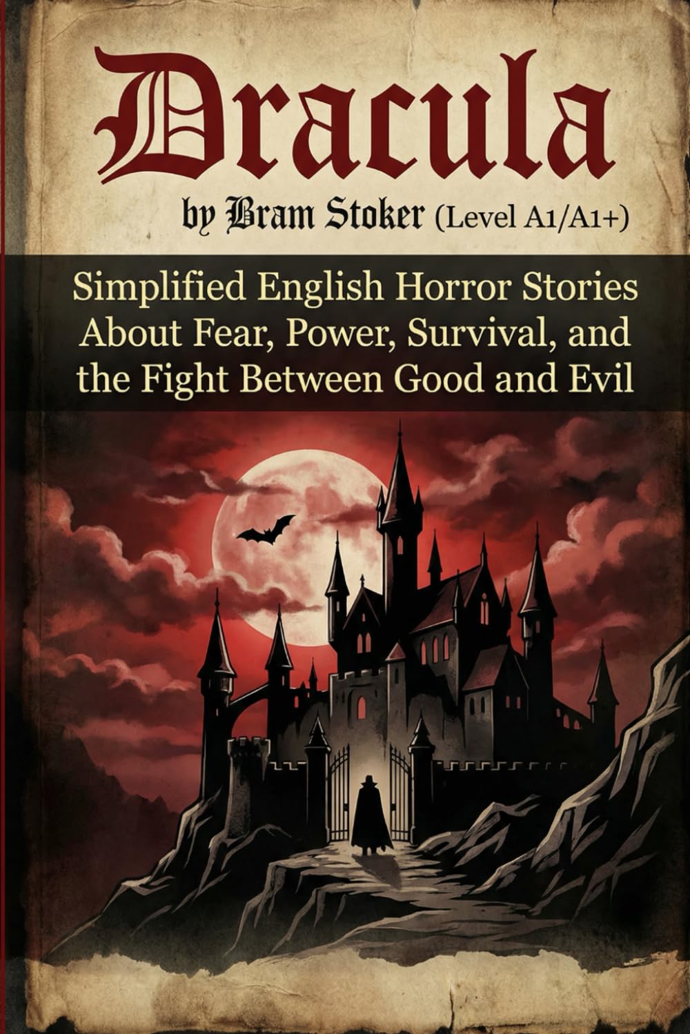 Dracula by Bram Stoker (Level A1/A1+): Simplified English Horror Stories About Fear, Power, Survival, and the Fight Between Good and Evil