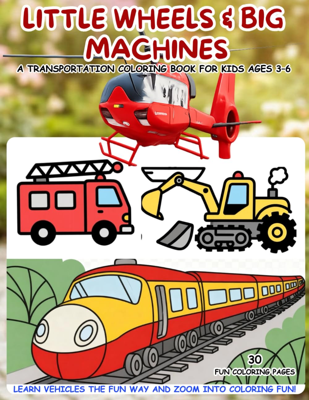 Little Wheels & Big Machines: A Transportation Coloring Book for Kids Ages 3–6