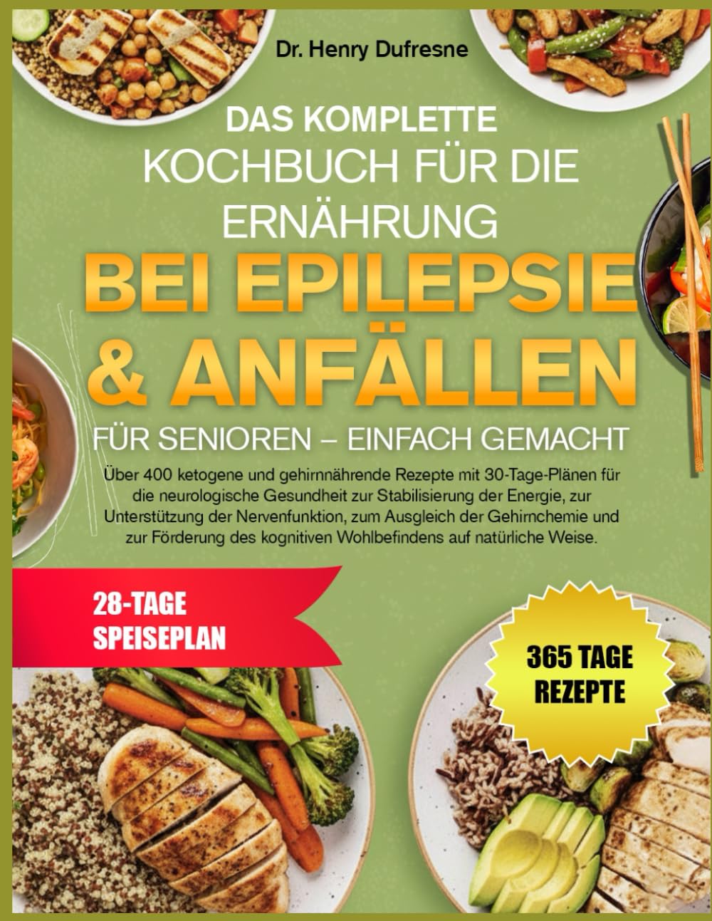 DAS KOMPLETTE KOCHBUCH FÜR DIE ERNÄHRUNG BEI EPILEPSIE & ANFÄLLEN FÜR SENIOREN – EINFACH GEMACHT: Über 400 ketogene und gehirnnährende Rezepte mit ... Gesundheit zur Stabilisierung der Energie