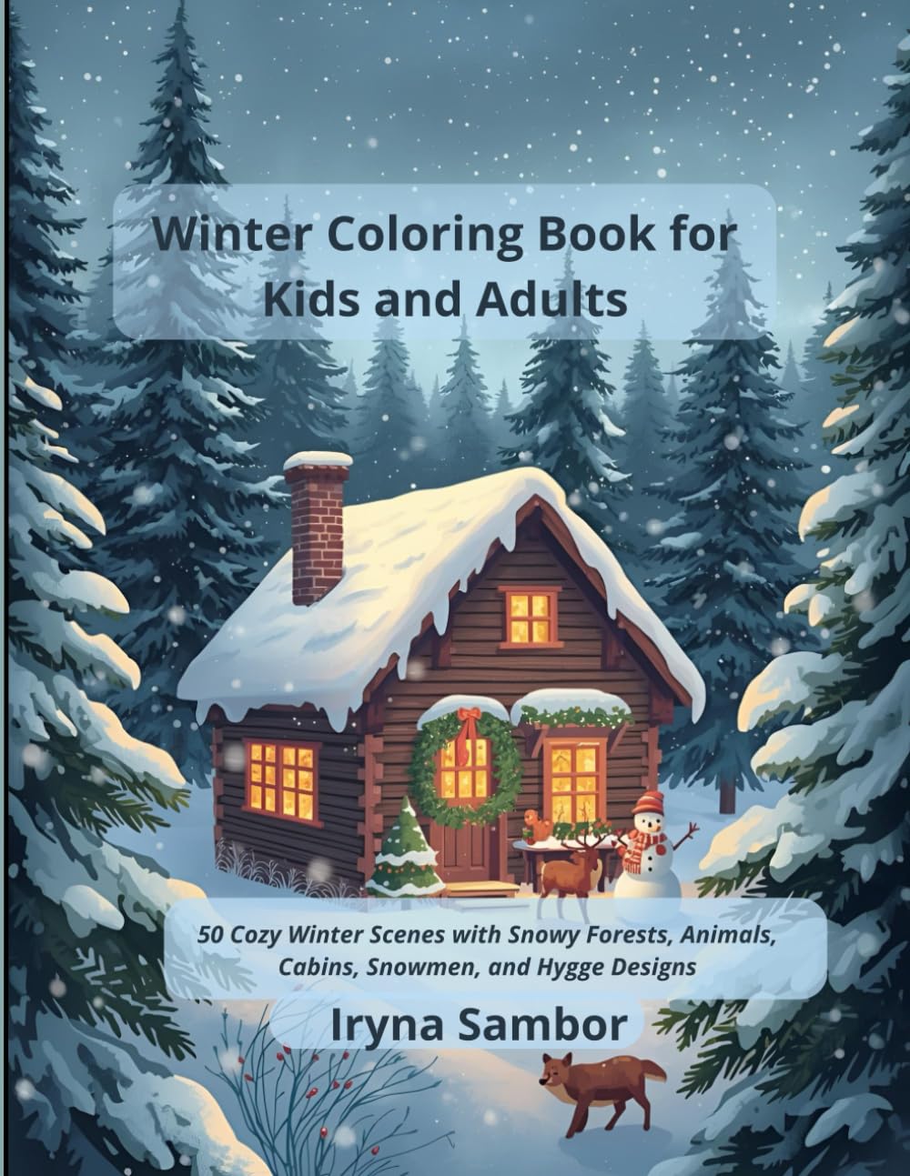Winter Coloring Book for Kids and Adults: 50 Cozy Winter Scenes with Snowy Forests, Animals, Cabins, Snowmen, and Hygge Designs (Cozy Worlds for Children and Adults)