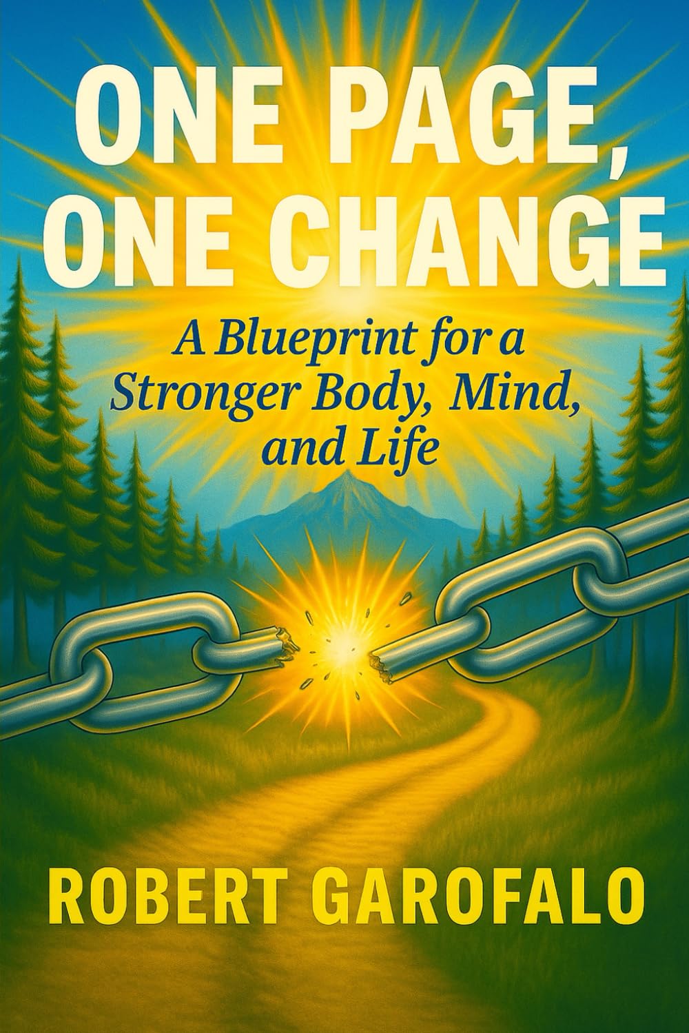 One Page, One Change: A Blueprint for a Stronger Body, Mind, and Life