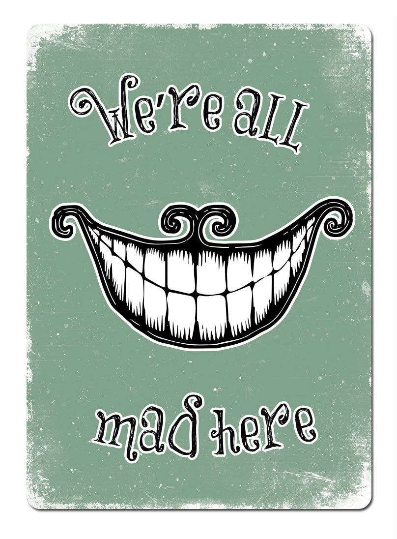 Cirrus Green We're All Mad Here. Grin - Metal Wall Sign Plaque Art Inspirational Alice Wonderland