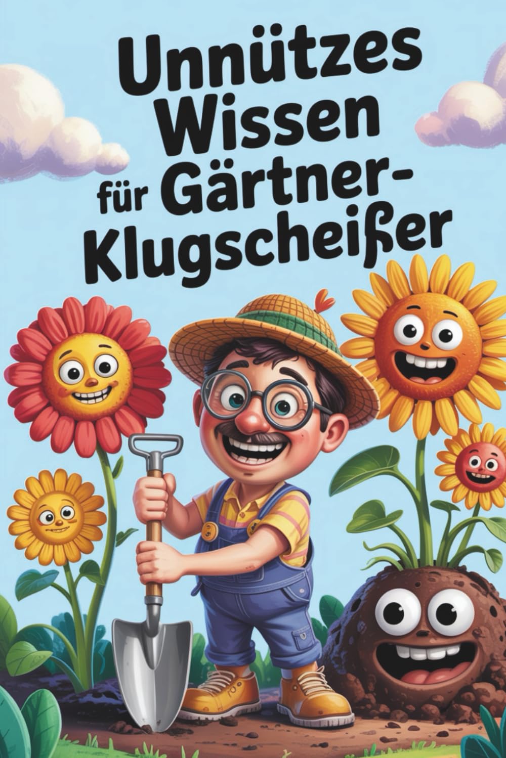 Unnützes Wissen für Gärtner-Klugscheißer: 100 verblüffende Fakten für alle, die lieber Unkraut jäten als Smalltalk führen