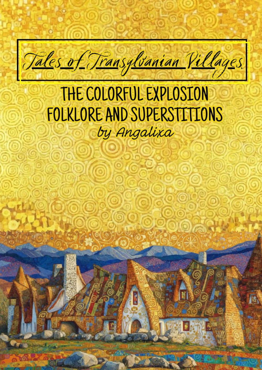 Tales of Transylvanian Villages: The Colorful Explosion. Folklore and Superstitions