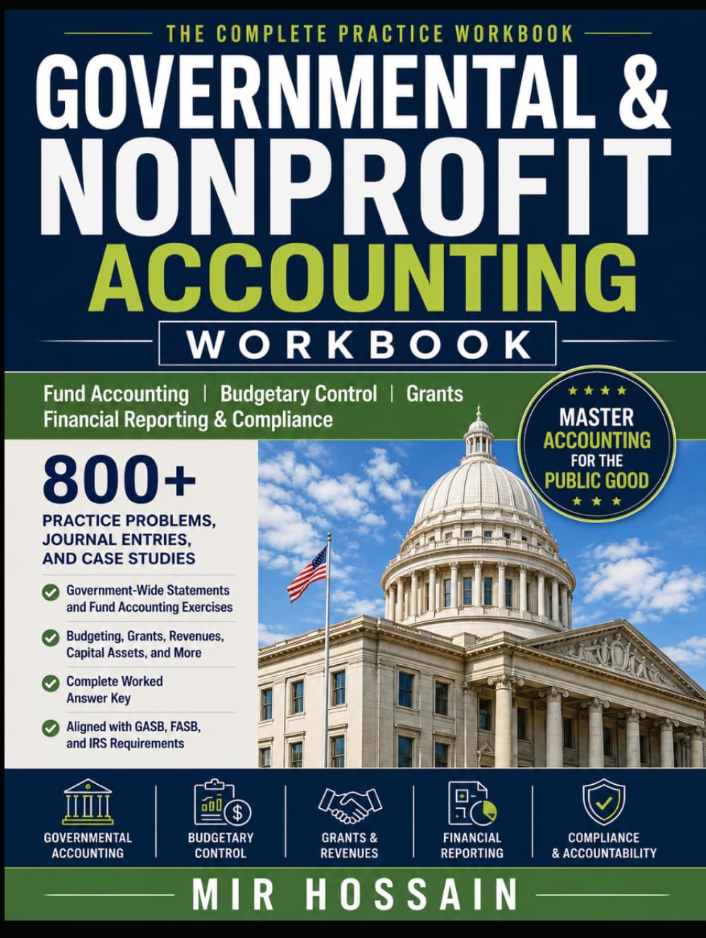 GOVERNMENTAL & NONPROFIT ACCOUNTING WORKBOOK Fund Accounting Budgetary Control Grants Financial Reporting & Compliance: 800+ Practice Problems Journal Entries Case Studies Government-Wide statements