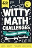The Comedy of Numbers: Witty Math Challenges: > 120 Math Puzzles | Algebra | Geometry | Probability | Logic & Sudoku | Ages >12 | Math Practice Workbook