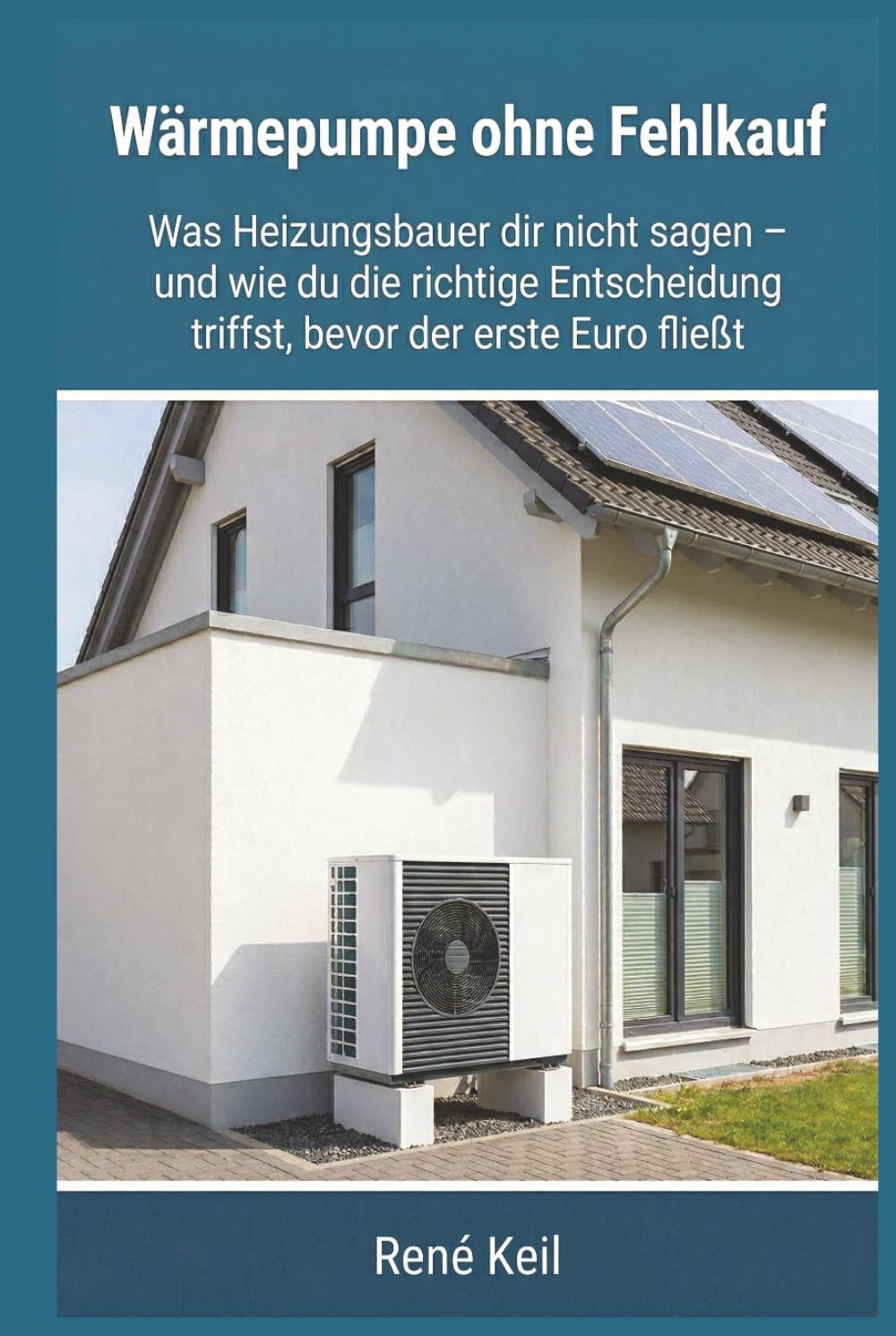 Wärmepumpe ohne Fehlkauf: Der ehrliche Praxis-Ratgeber für Hausbesitzer – Förderung, Planung und Auswahl der richtigen Anlage 2026