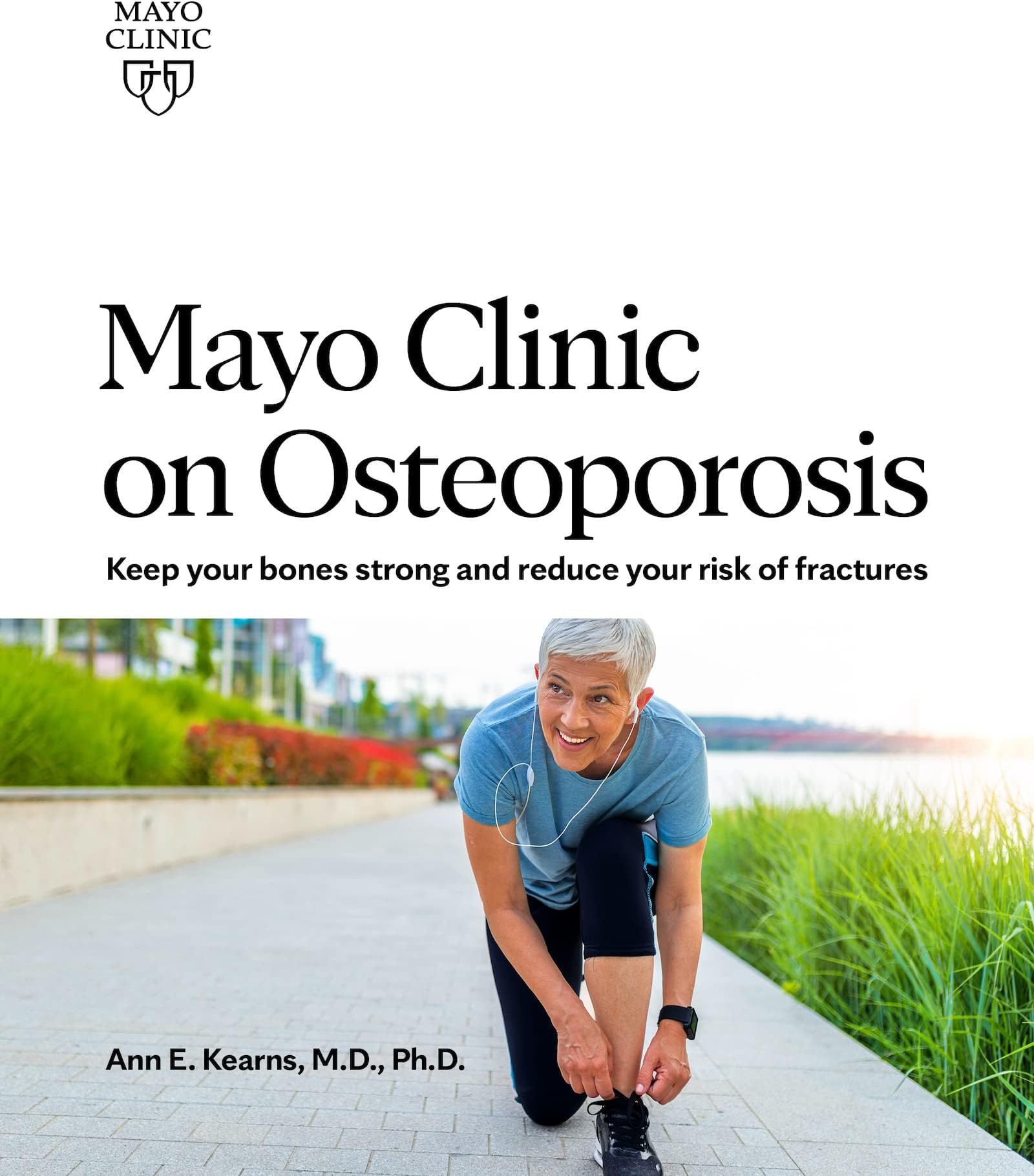Mayo Clinic on Osteoporosis: Keep your bones strong and reduce your risk of fractures