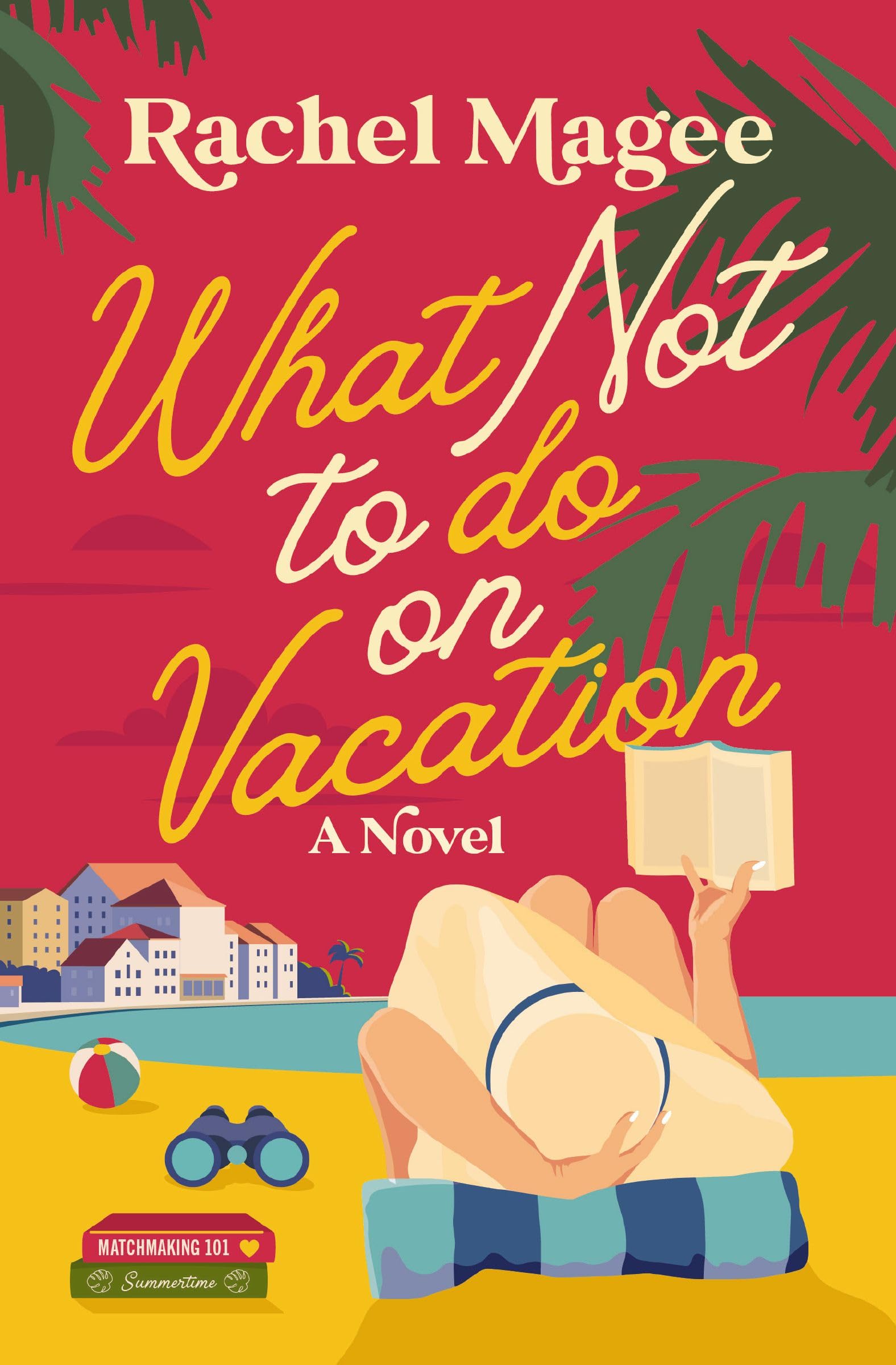 What Not to Do on Vacation: A Slow-Burn, Fake Dating Rom-Com