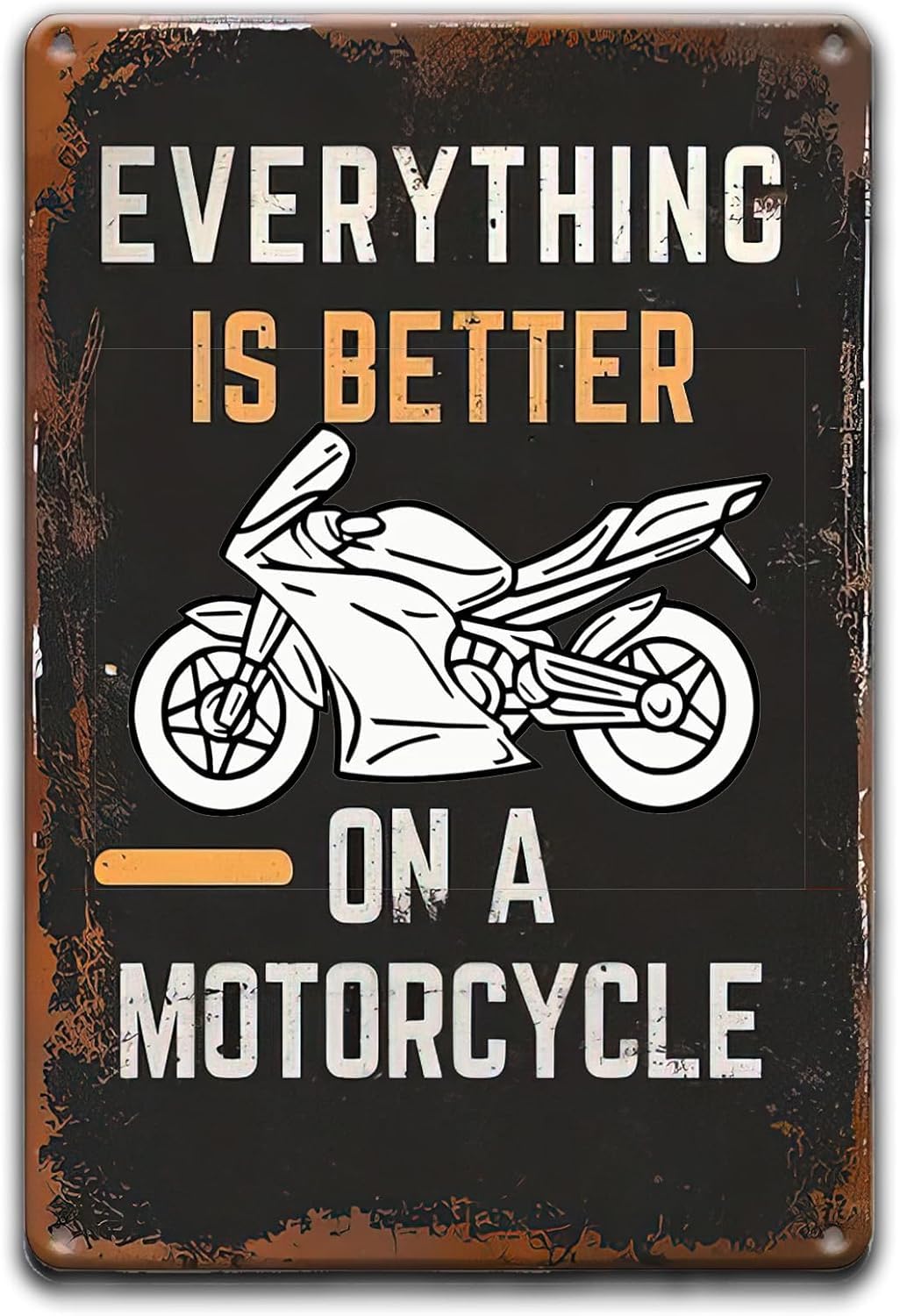Motorcycle Decor Retro Metal Wall Art Everything is Better on a Motorcycle Metal Plaque Tin Signs for Home Garden Farm Street Yard Home Decor Wall Poster 8 X 12 Inch
