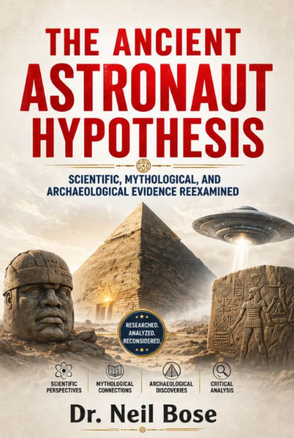 The Ancient Astronaut Hypothesis: Scientific, Mythological, and Archaeological Evidence Reexamined