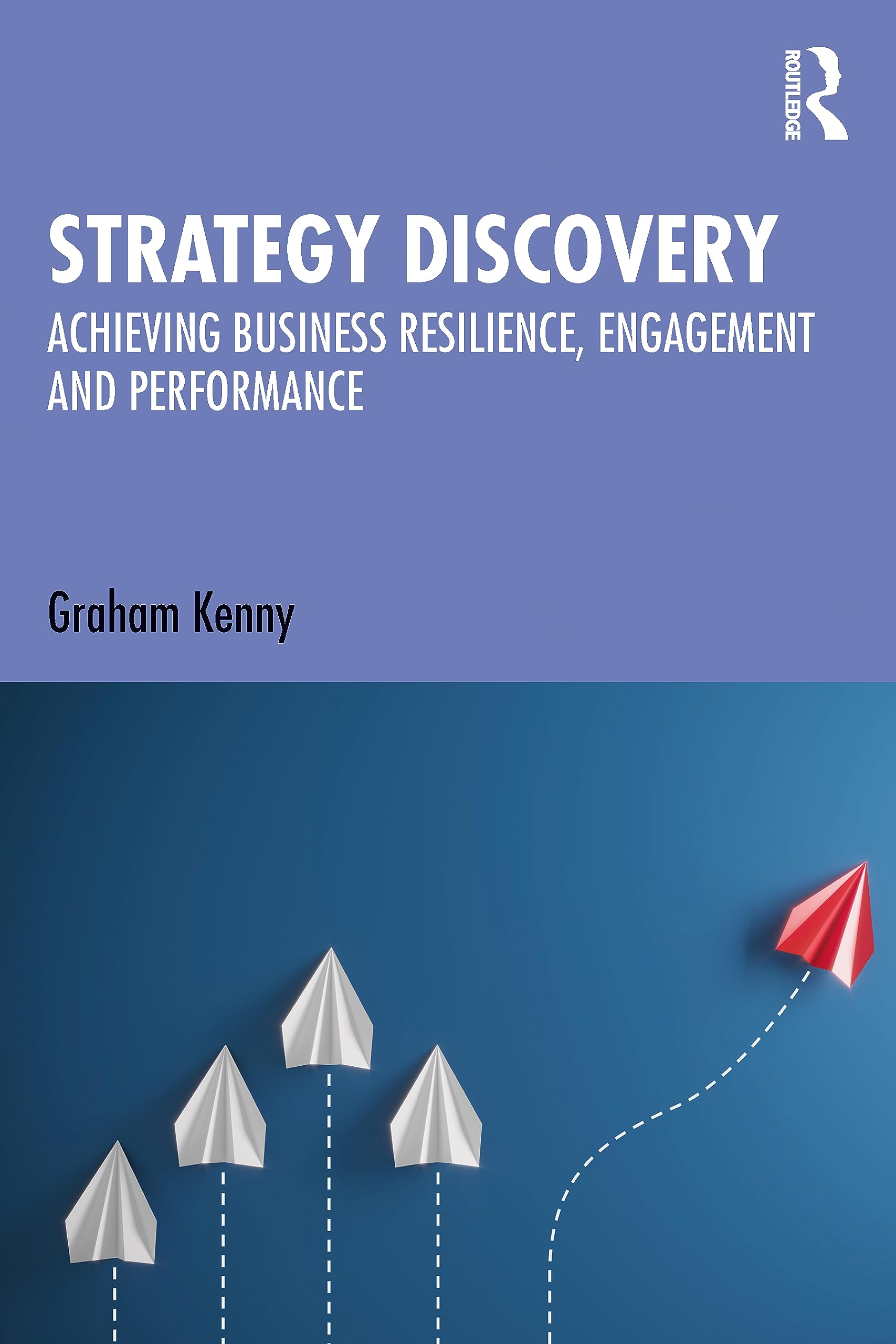 Strategy Discovery: Achieving Business Resilience, Engagement and Performance