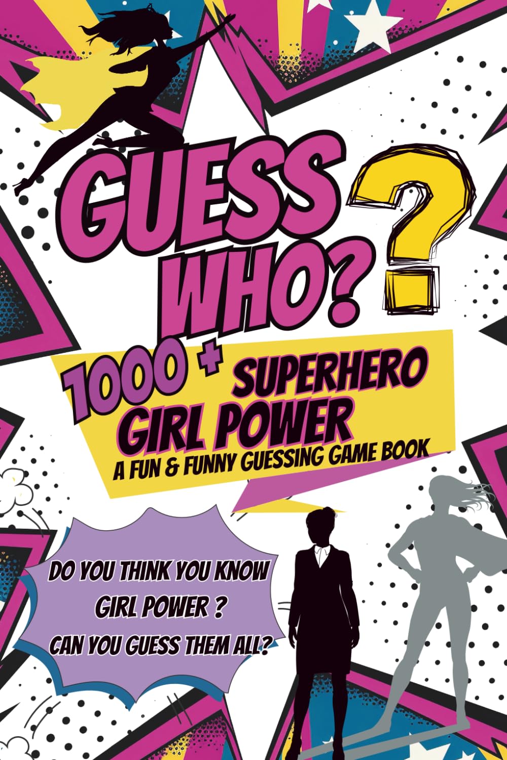 Guess Who? Superhero Girl Power: A Fun & Funny Guessing Game Book for Kids: Clues, Trivia, and 100+ Epic Female Superheroes from Cartoons, Comics, .