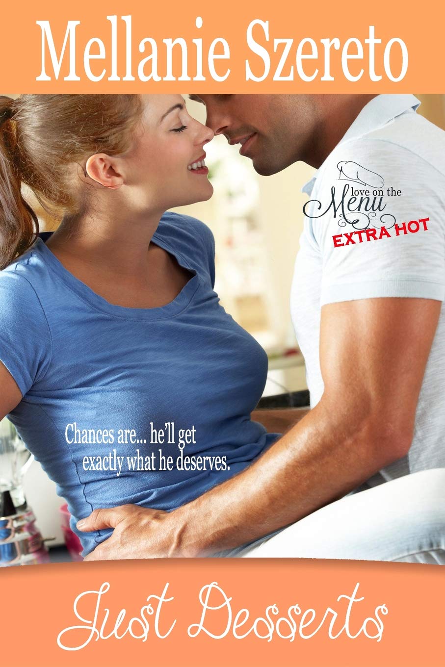 Just Desserts: Volume 1 (Love on the Menu.Extra Hot)