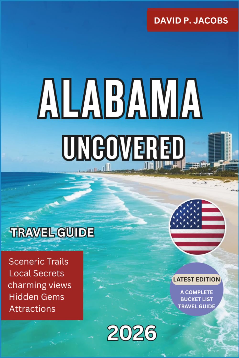 Alabama Uncovered 2026: Hidden Gems Travel Guide: Small Towns, Coastal Escapes & Southern Heritage