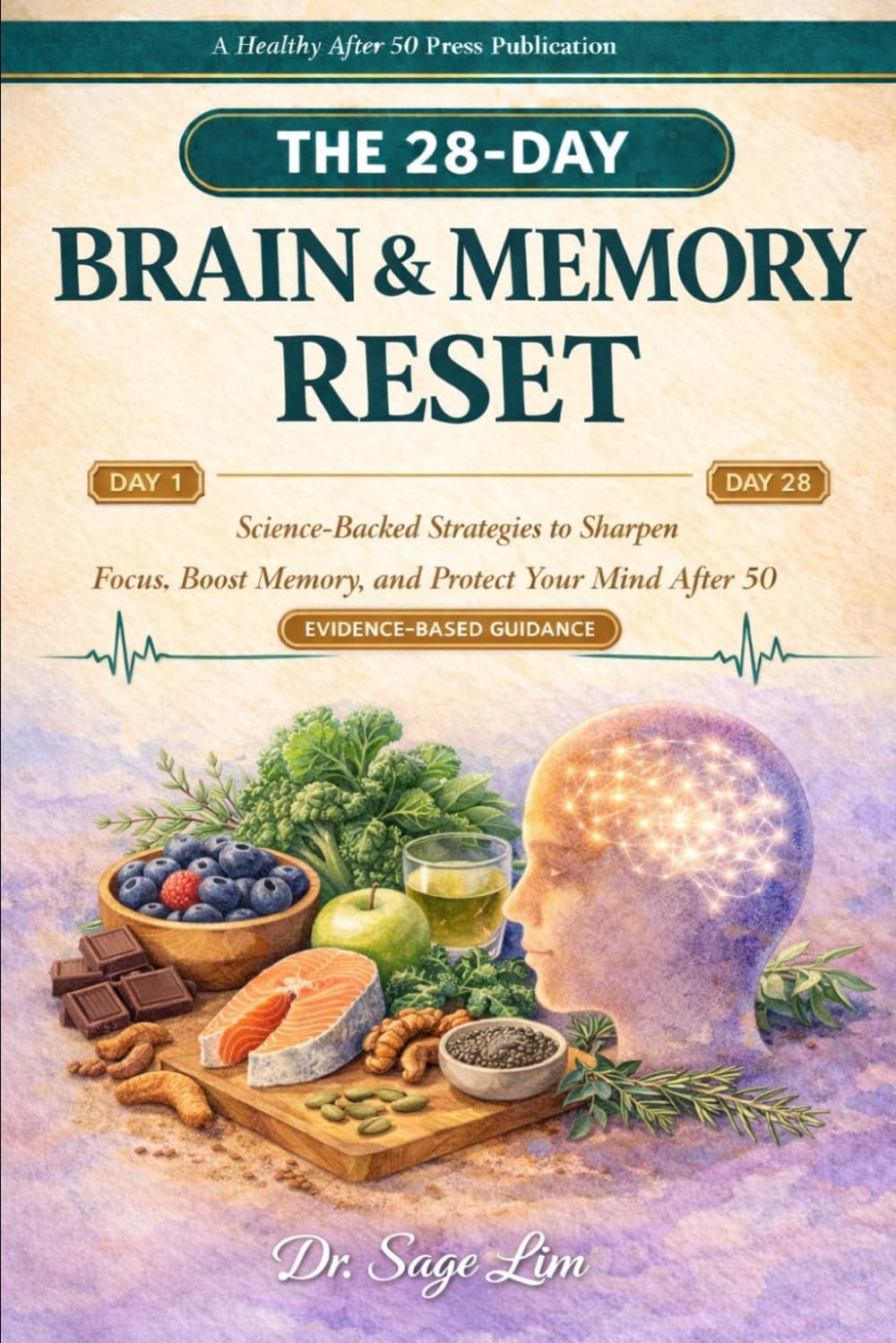 THE 28-DAY BRAIN & MEMORY RESET: Science-Backed Strategies to Sharpen Focus, Boost Memory, and Protect Your Mind After 50 (The 28-Day Reset)