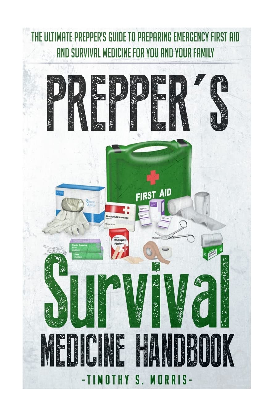 Prepper's Survival Medicine Handbook: Prepper's SuThe Ultimate Prepper's Guide to Preparing Emergency First Aid and Survival Medicine for you and your Family