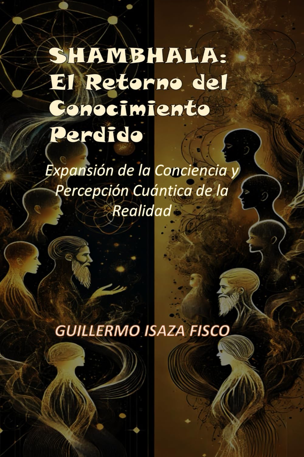 SHAMBHALA: El Retorno del Conocimiento Perdido: Expansión de la Conciencia y Percepción Cuántica de la Realidad