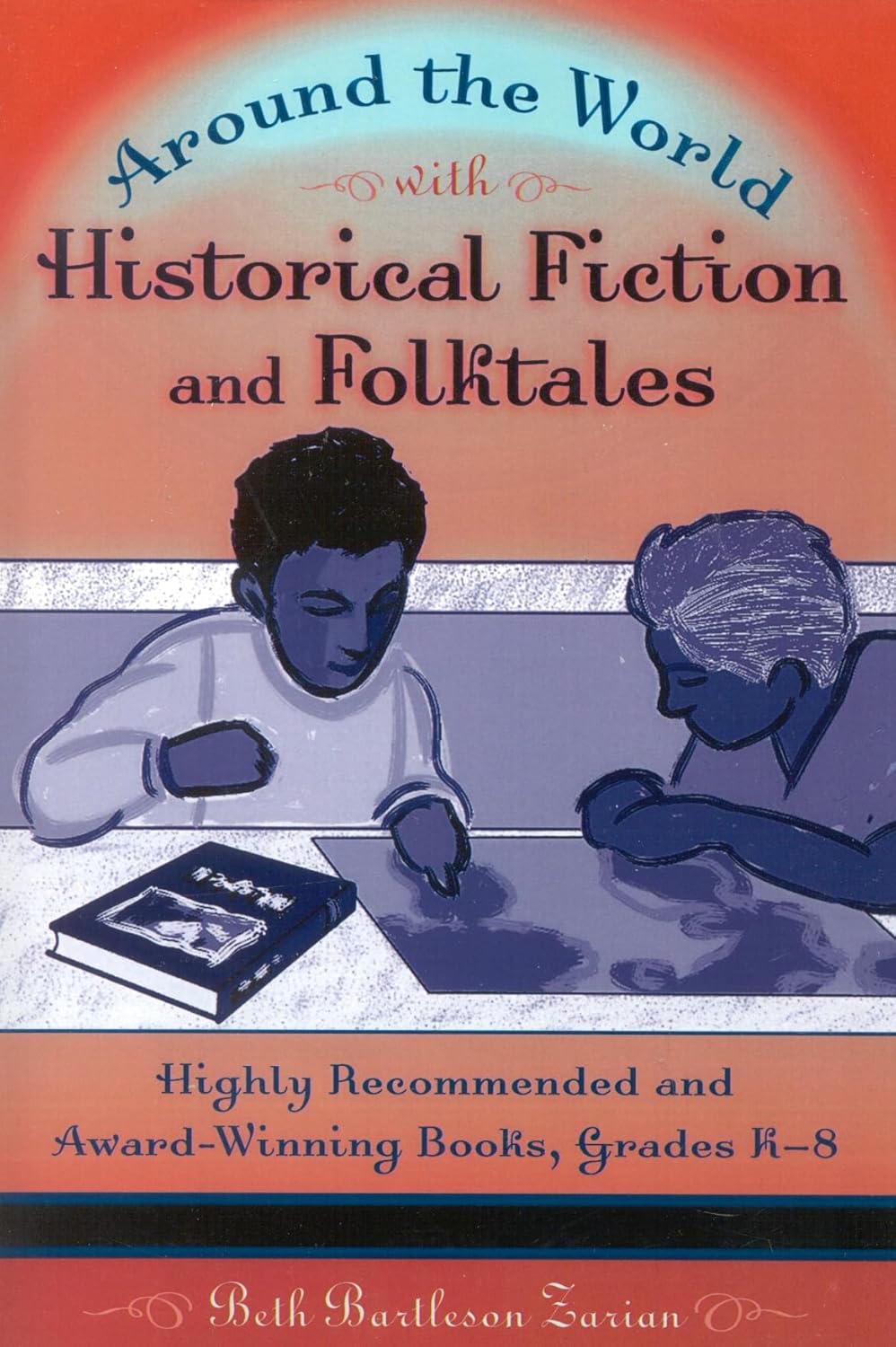 Around the World with Historical Fiction and Folktales: Highly Recommended and Award-Winning Books, Grades K-8