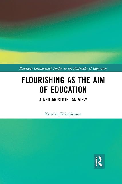 Portada de Flourishing as the Aim of Education: A Neo-Aristotelian View