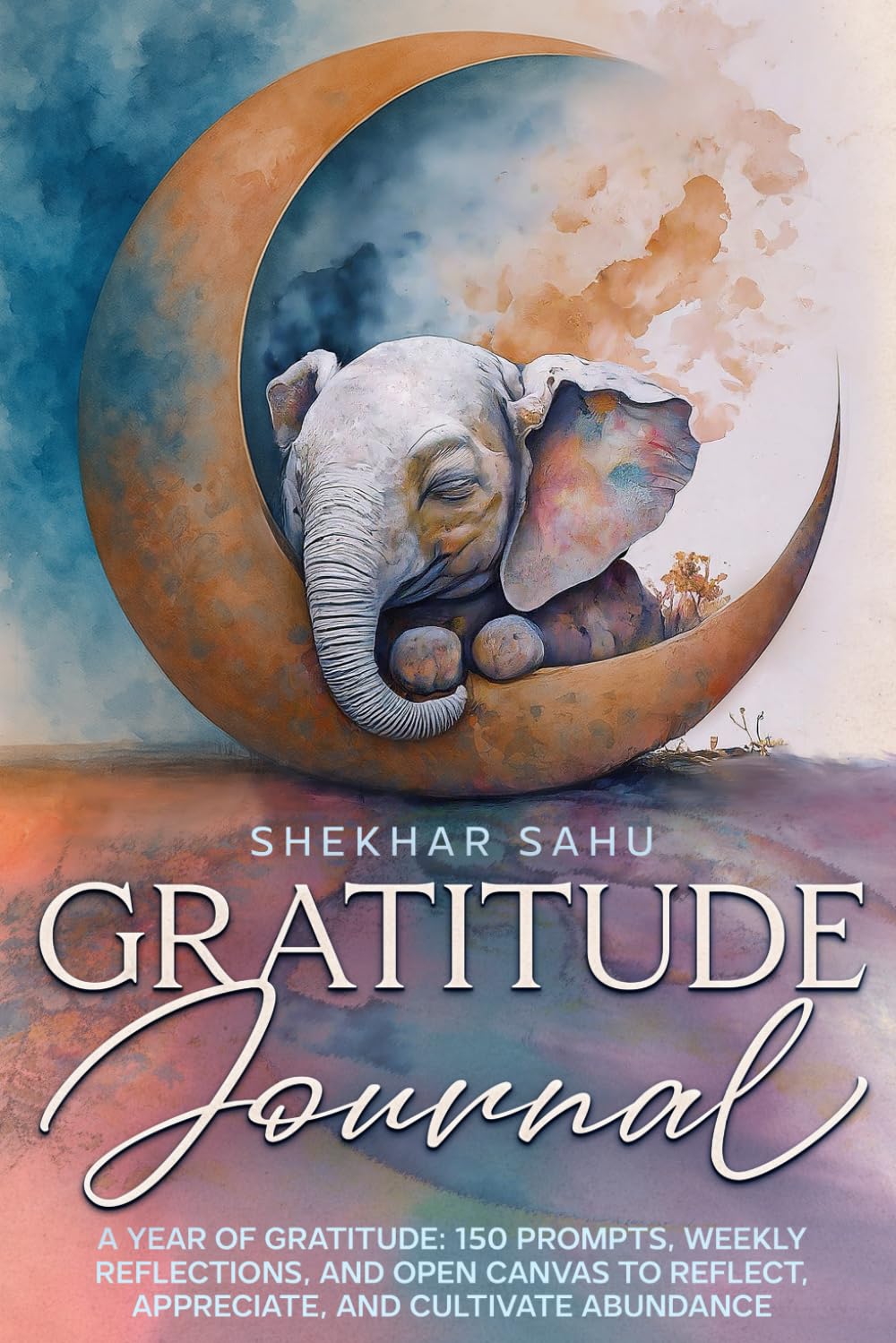 Gratitude Journal: A Year of Gratitude: 150 Prompts, Weekly Reflections, and Open Canvas to Reflect, Appreciate, and Cultivate Abundance (Infinite Gratitude Project)