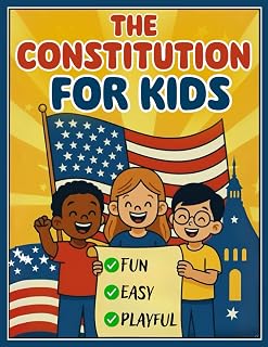 CONSTITUTION FOR KIDS: A Fun, Easy-to-Understand Guide to the U.S. Constitution and Bill of Rights