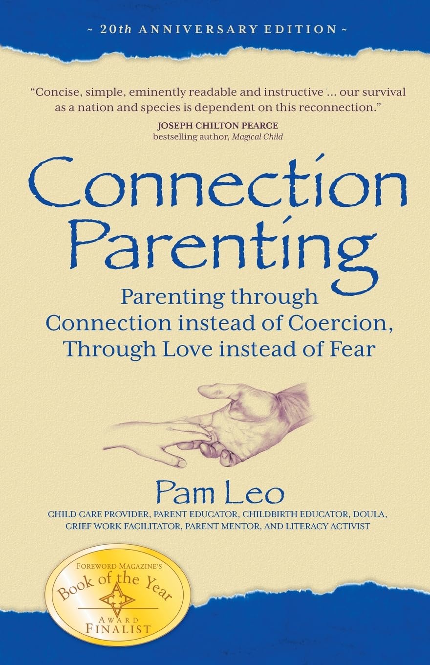 Connection Parenting: Parenting Through Connection Instead of Coercion, Through Love Instead of Fear, 2nd Edition