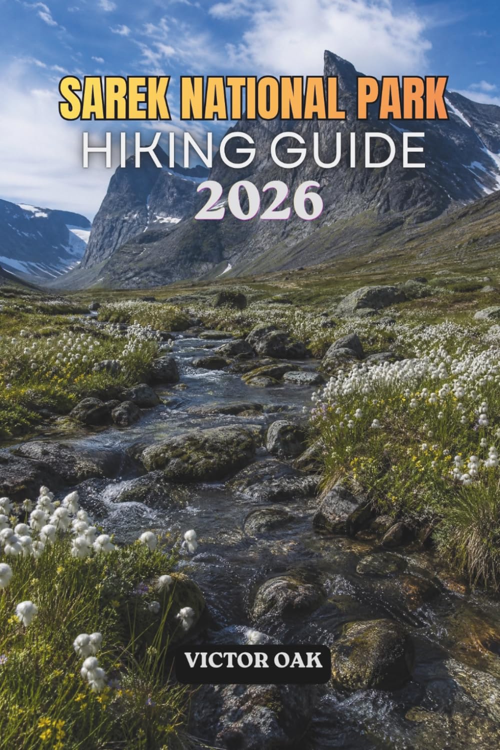 Sarek National Park Hiking Guide 2026: A Practical Companion To Sweden'S Last Great Wilderness, From Valley Routes To Mountain Crossings