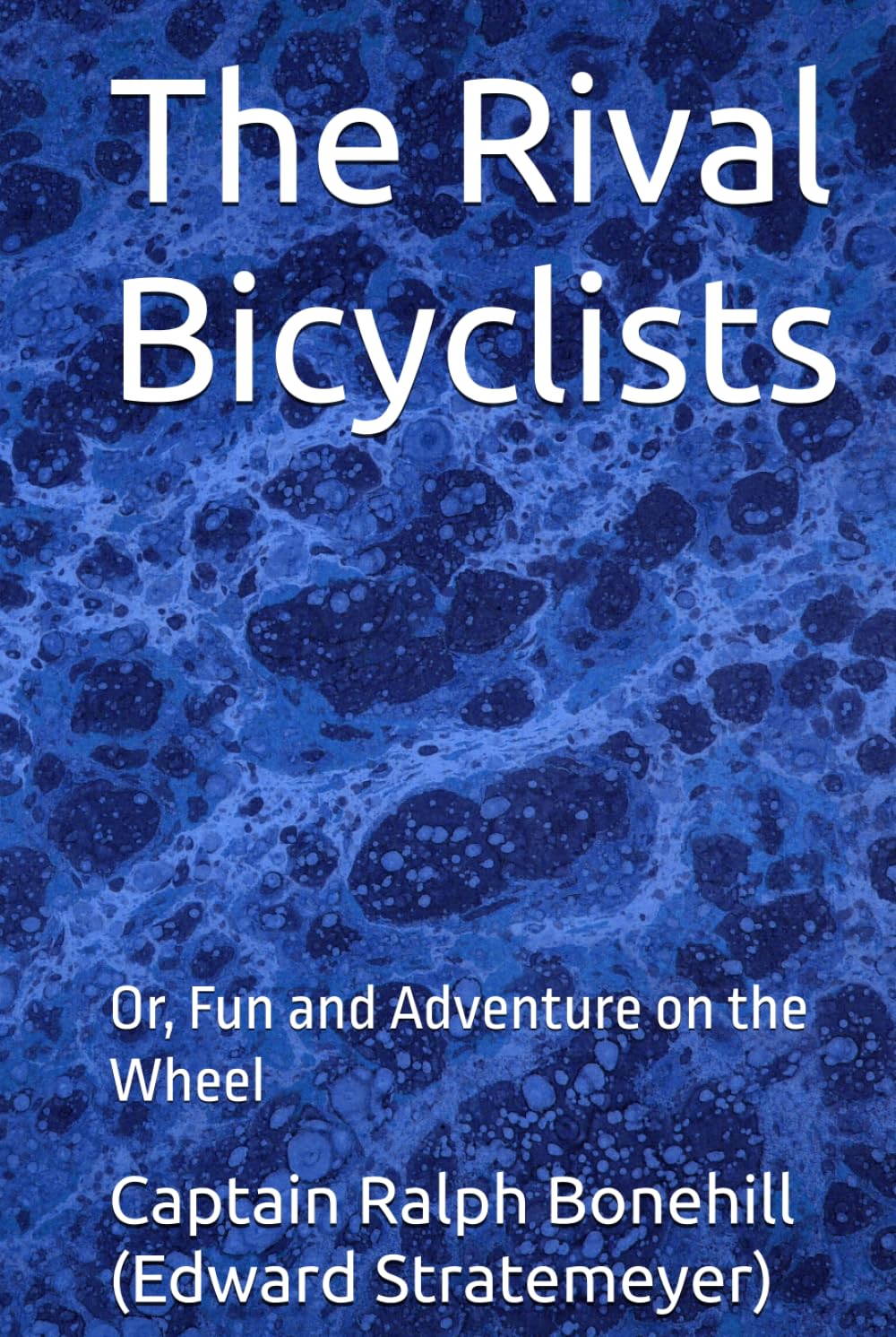 The Rival Bicyclists: Or, Fun and Adventure on the Wheel