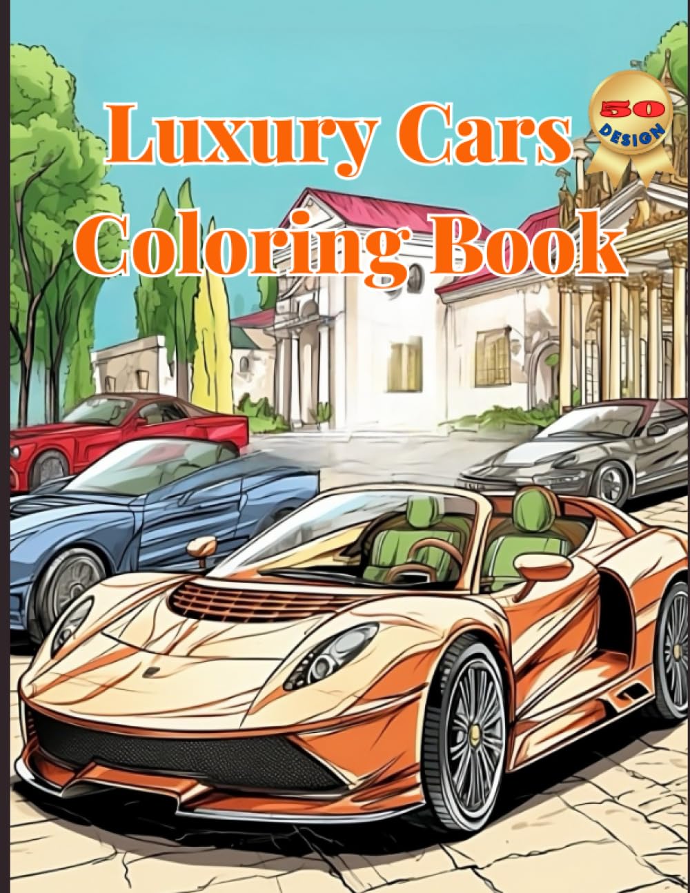 Luxury Cars Coloring Book: A Collection of Amazing and Detailed Car Designs for Adults and Teens, Relaxing and Creative Luxury Cars Coloring Book with 50 Unique Images