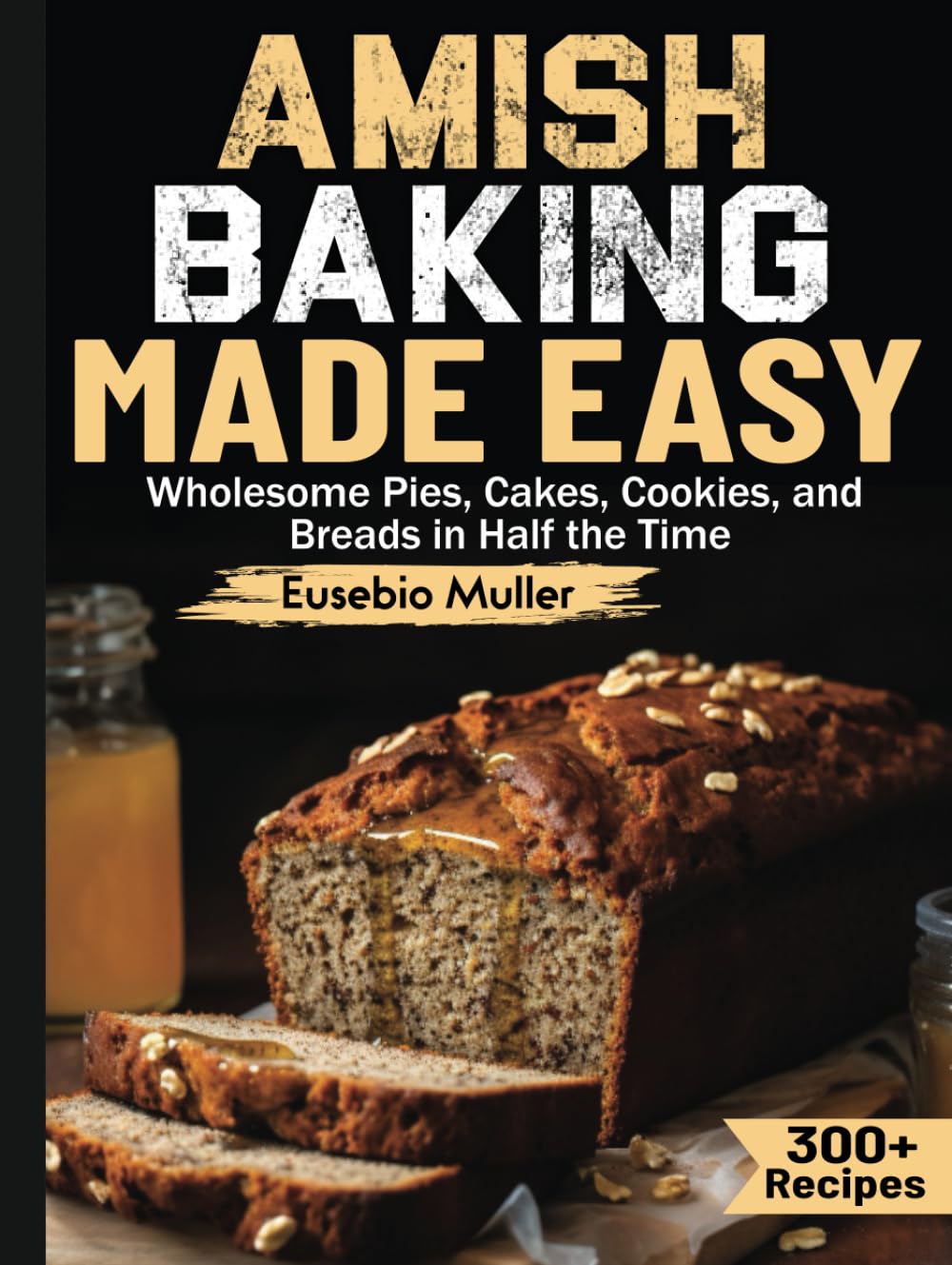 Amish Baking Made Easy: Wholesome Pies, Cakes, Cookies, and Breads in Half the Time