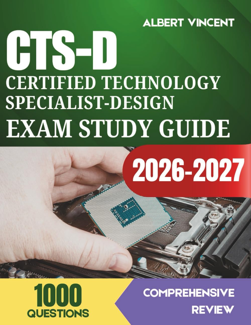 CTS-D Certified Technology Specialist-Design Exam Study Guide 2026-2027: Complete Review with 1,000 Practice Questions, Signal Flow, Acoustics, Video ... Design Principles for the AVIXA Examination