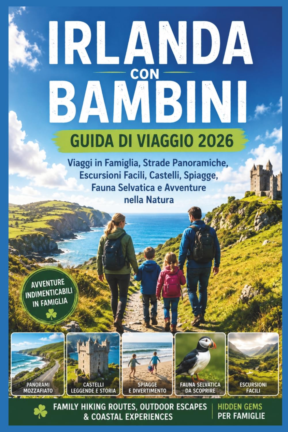 Irlanda con Bambini Guida di Viaggio 2026: Viaggi in Famiglia, Strade Panoramiche, Escursioni Facili, Castelli, Spiagge, Fauna Selvatica e Avventure nella Natura