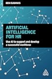 Artificial Intelligence for HR: Use AI to Support and Develop a Successful Workforce