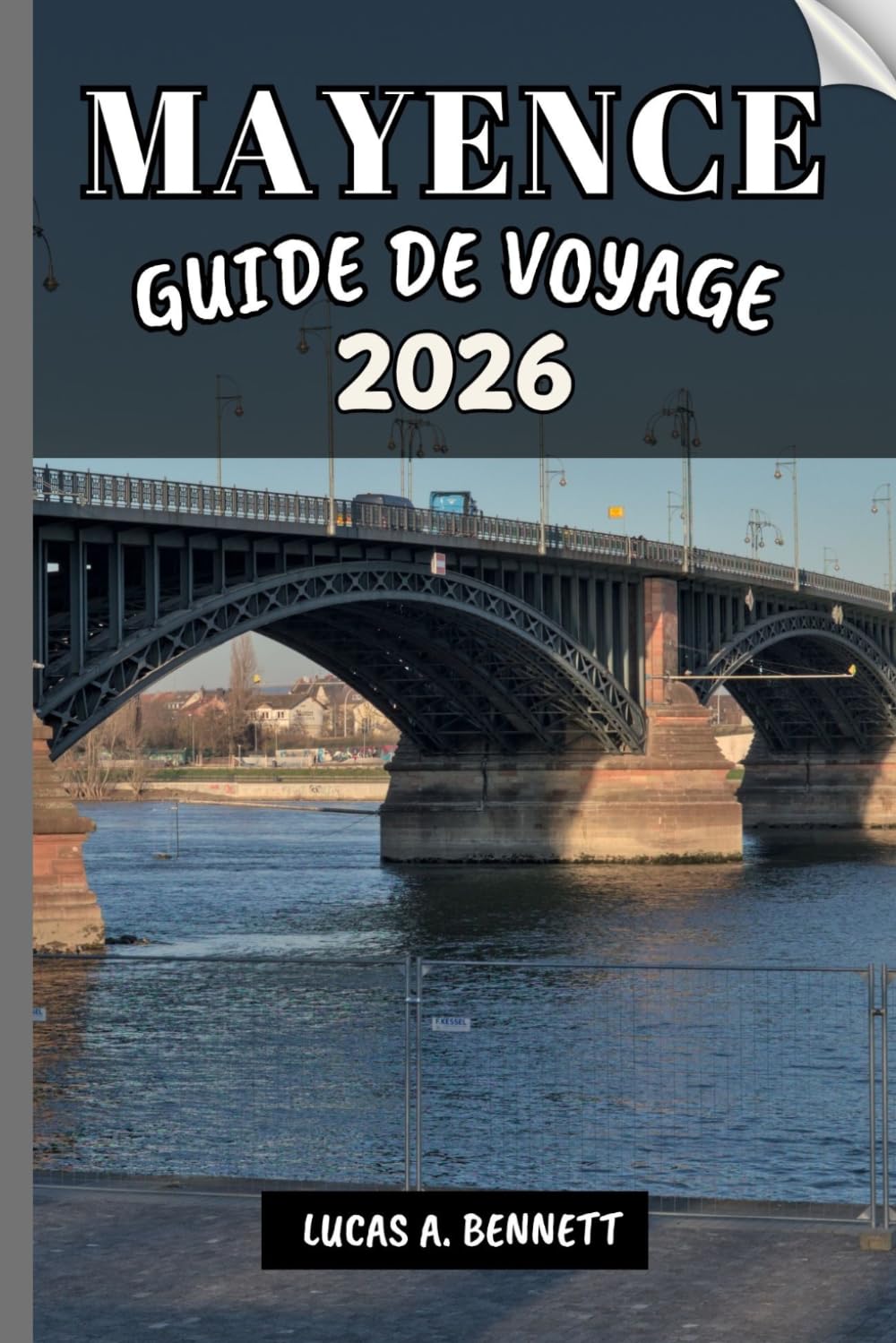 MAYENCE GUIDE DE VOYAGE 2026: Votre guide pour des souvenirs impérissables, des aventures inoubliables et des expériences uniques.