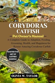 CORYDORAS CATFISH: A Complete Guide to Adoption, Feeding, Grooming, Health, and Happiness for Rescue Amazing Corydoras Catfish