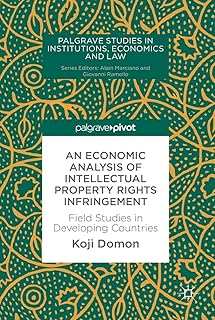 An Economic Analysis of Intellectual Property Rights Infringement: Field Studies in Developing Countries (Palgrave Studies in Institutions, Economics and Law)
