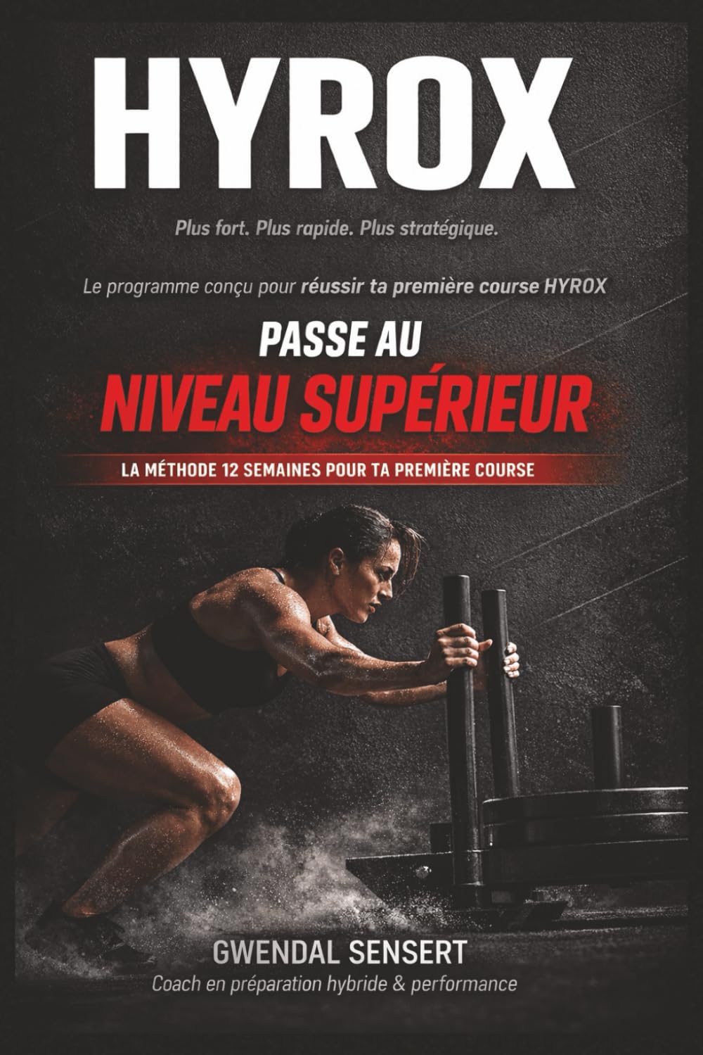 HYROX : Passe au Niveau Supérieur: La méthode complète du compétiteur moderne pour réussir sa première course
