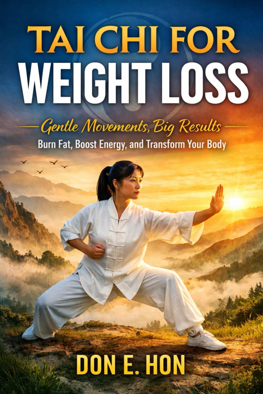 Tai Chi for Weight Loss: Gentle Movements, Big Results: Burn Fat, Boost Energy, and Transform Your Body
