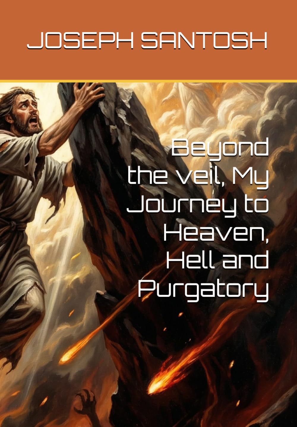 Beyond the veil, My Journey to Heaven, Hell and Purgatory