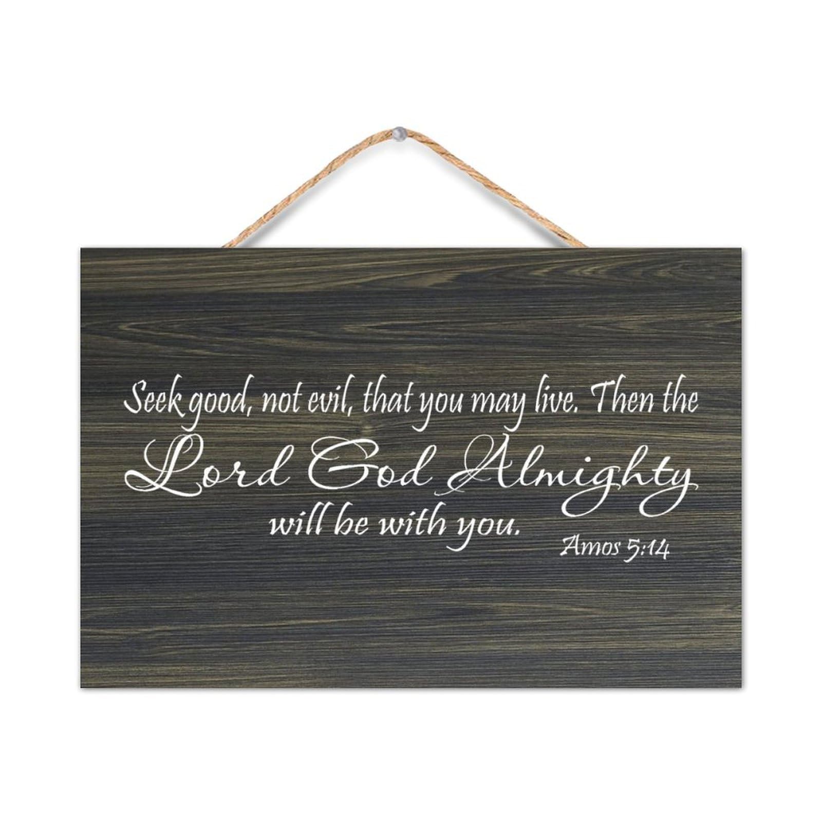 Amos 5:14 Seek Good,Not Evil,That You May Live,Then The Lord God Almighty Will Be with You Wooden Sign 8x12in Wooden Art Signs Farmhouse Wall Hanging Wood Sign Poster New Home Gifts