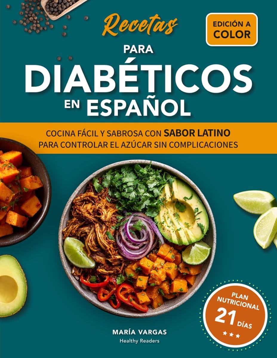 RECETAS PARA DIABÉTICOS EN ESPAÑOL: COCINA FÁCIL Y SABROSA CON SABOR LATINO PARA CONTROLAR EL AZÚCAR SIN COMPLICACIONES (Spanish Edition)